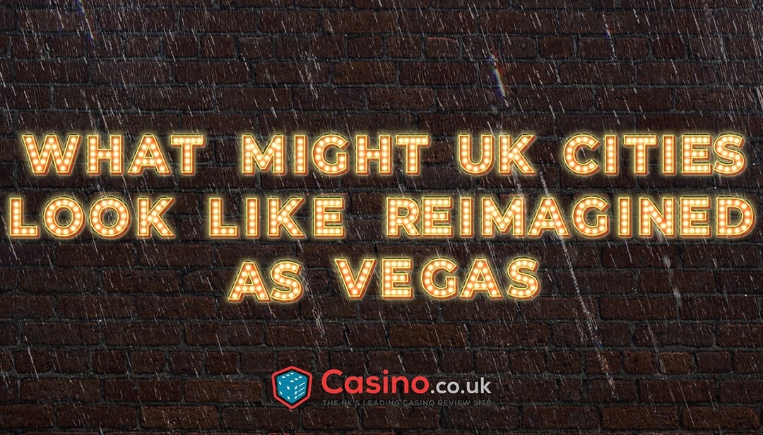 What might UK cities look like reimagined as Las Vegas